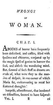 La page est intitulée WRONGS of WOMANHAP. I
bodes of horror have frequently been described, and castles, filled with spectres and chimeras, conjured up by the magic spell of genius to harrow the soul, and absorb the wondering mindut, formed of such stuff as dreams are made of, what were they to the mansion of despair, in one corner of which Maria sat, endeavouring to recal her scattered thoughts? Surprise, astonishment, that bordered on distraction, seemed to have suspended